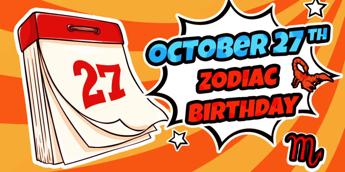 October 27 Zodiac Personality, Love, Career, And More!